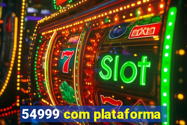 54999 com plataforma